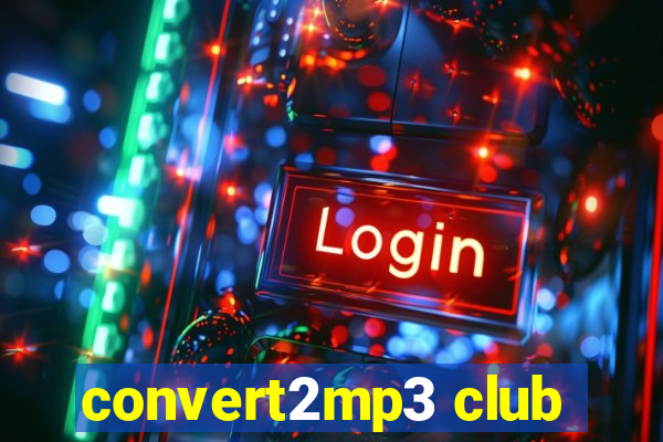 convert2mp3 club